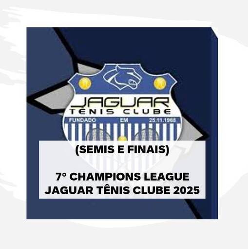 (SEMIs e FINAIS) 7� Champions League Jaguar T�nis Clube 2025 on Fotop