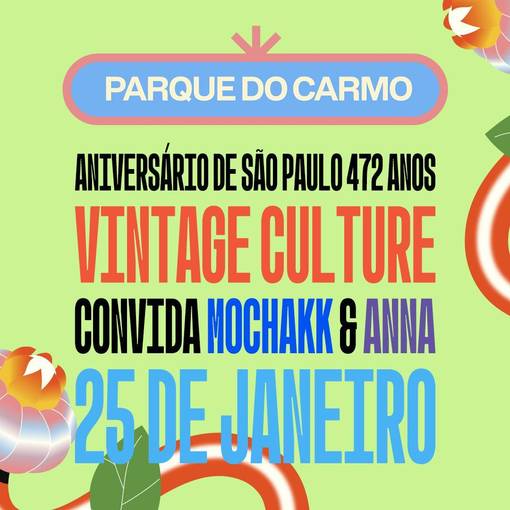 Capa do evento PARQUE DO CARMO | ANIVERS�RIO DE S�O PAULO | VINTAGE CULTURE CONVIDA: ANNA & MOCHAKK