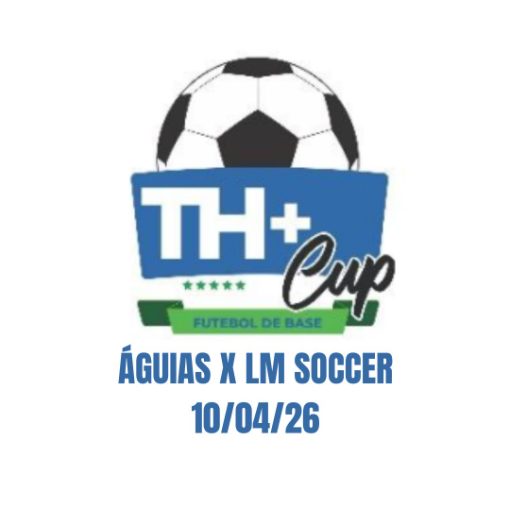 Event cover TH+ CUP - �guias x LM Soccer - 10/04/26