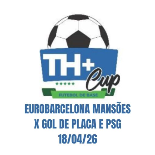 Capa do evento TH+ CUP - EuroBarcelona Mans�es x Gol de Placa e PSG - 18/04/26  