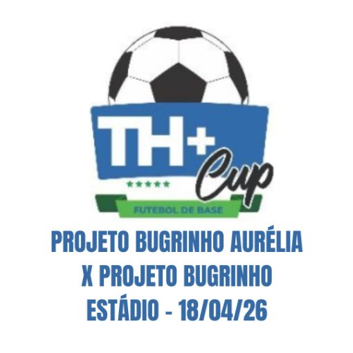 Capa do evento TH+ CUP - Projeto Bugrinho Aur�lia x Projeto Bugrinho Est�dio - 18/04/26