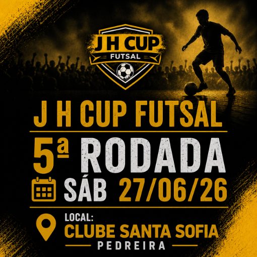 Event cover J H Cup Futsal | 5� Rodada s�b 27/06/26 | Local: Clube Santa Sofia - Pedreira