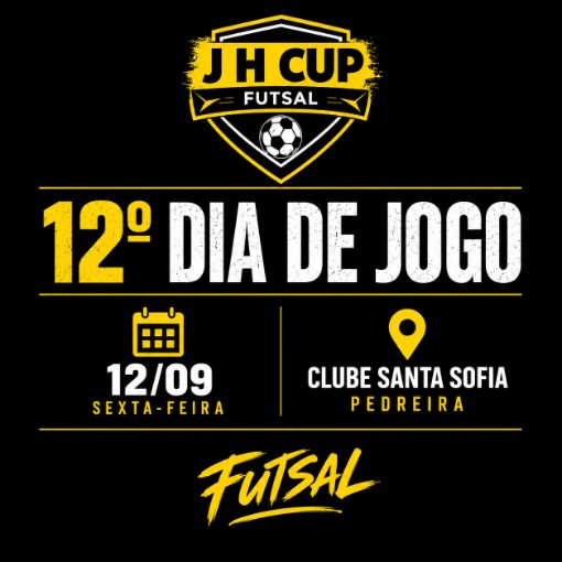 Event cover J H CUP Futsal | 12° dia-de-jogo 12/09 | Clube Santa Sofia, Pedreira